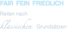 Fair fein friedlich Reiten nach klassischen Grundsätzen